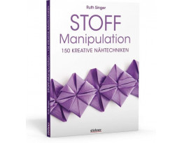 Stoff-Manipulation - 150 kreative Nähtechniken